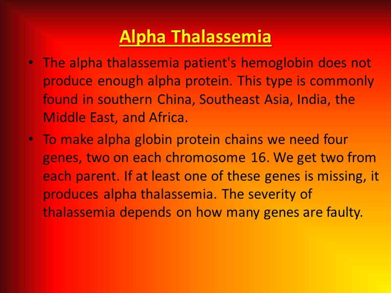 Alpha Thalassemia The alpha thalassemia patient's hemoglobin does not produce enough alpha protein. This